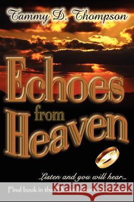 Echoes From Heaven Tammy D. Thompson 9781425969394 Authorhouse