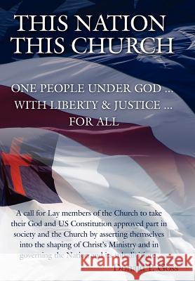 This Nation/This Church: One People Under God ... with Liberty and Justice ... For All P. Goss, Donald 9781425969851 Authorhouse