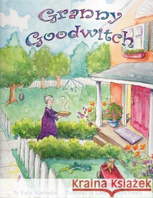 Granny Goodwitch Katie Machoskie 9781425969943 Authorhouse