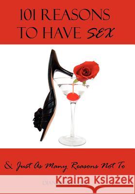 101 Reasons To Have Sex & Just As Many Reasons Not To Dianne Wyntjes 9781425969950 Authorhouse