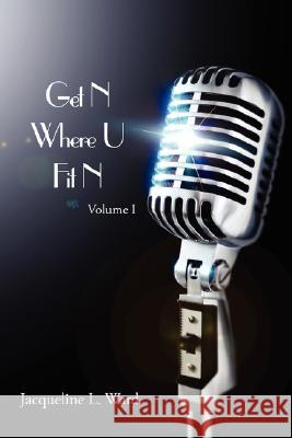 Get N Where U Fit N: Volume I Ward, Jacqueline L. 9781425970291 Authorhouse