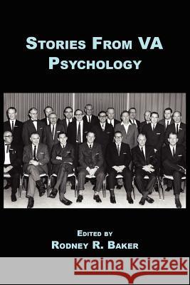 Stories From VA Psychology Rodney R. Baker 9781425970444 Authorhouse