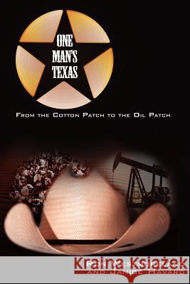 One Man's Texas: From the Cotton Patch to the Oil Patch Westmoreland, Ron 9781425970918