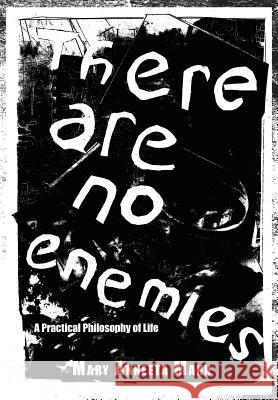 There Are No Enemies: A Practical Philosophy of Life Mann, Mary Anneeta 9781425970963 Authorhouse