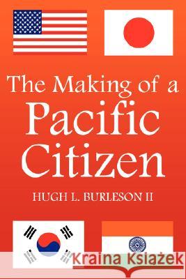 The Making of a Pacific Citizen Hugh Burleso 9781425971083