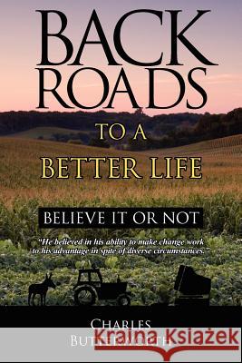 Back Roads To A Better Life: Believe It Or Not Butterworth, Charles 9781425971328