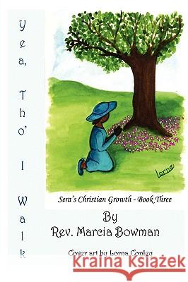 Yea, Tho' I Walk: Sera's Christian Growth - Book Three Bowman, Marcia J. 9781425971359