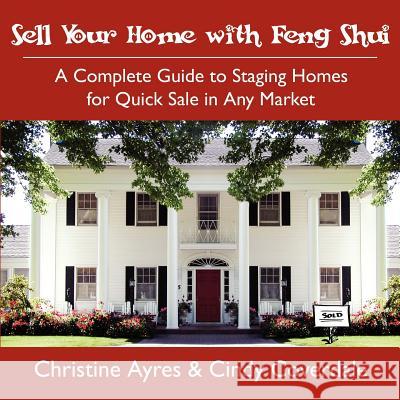 Sell Your Home with Feng Shui: A Complete Guide to Staging Homes for Quick Sale in Any Market Ayres, Christine 9781425971427 Authorhouse