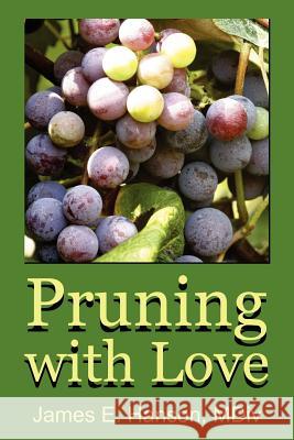 Pruning with Love James E. Hanson 9781425971458