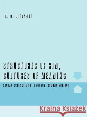 Structures of Sin, Cultures of Meaning: Social Science and Theology, Second Edition Litonjua, M. D. 9781425971793 Authorhouse