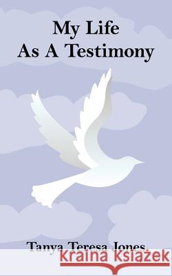 My Life As A Testimony Jones, Tanya Teresa 9781425971953