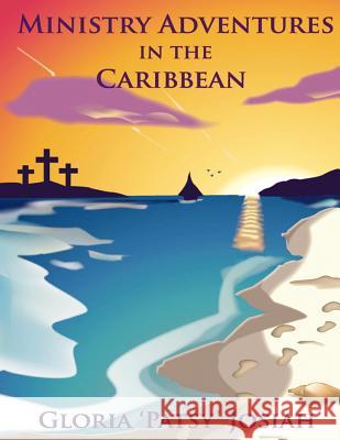 Ministry Adventures in the Caribbean Josiah, Gloria 9781425972165