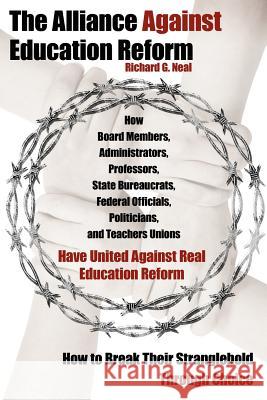 The Alliance Against Education Reform Richard G. Neal 9781425972172