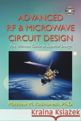 Advanced RF & Microwave Circuit Design: The Ultimate Guide to Superior Design Ph.D. Matthew M. Radmanesh 9781425972431