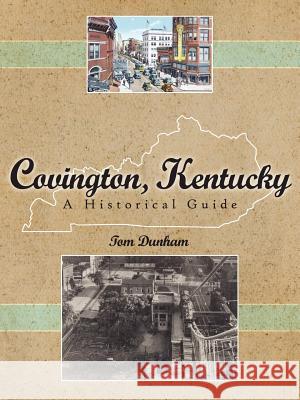 Covington, Kentucky, A Historical Guide Tom Dunham 9781425972509 Authorhouse