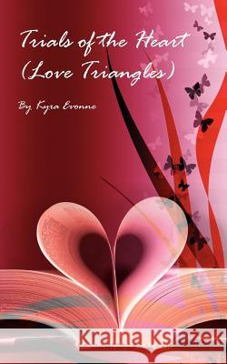 Trials of the Heart (Love Triangles) Kyra Evonne 9781425972684