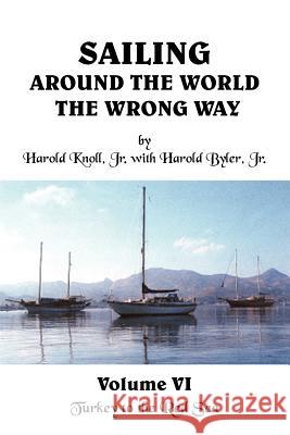 Sailing Around the World the Wrong Way Volume VI: Turkey to the Red Sea Byler, H. C., Jr. 9781425972714 Authorhouse