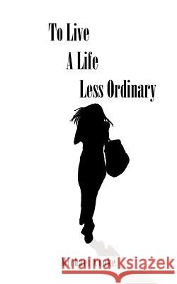 To Live a Life Less Ordinary Cooke, Michael 9781425973476 Authorhouse