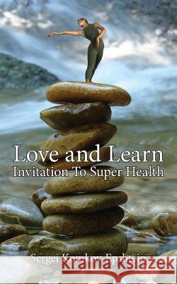 Love and Learn: Invitation To Super Health Komkov-Epshtein, Sergei 9781425974145