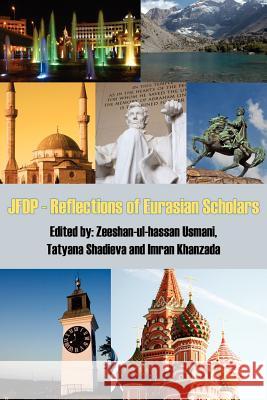 JFDP - Reflections of Eurasian Scholars T. Shadieva I. Zeeshan-Ul-Hassa 9781425974237 Authorhouse