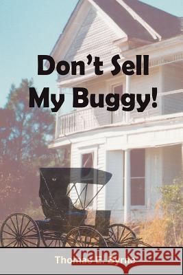 Don't Sell My Buggy! Thomas E. Byrne 9781425974589