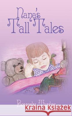 Nana's Tall Tales Beverly Taylor 9781425974701 Authorhouse