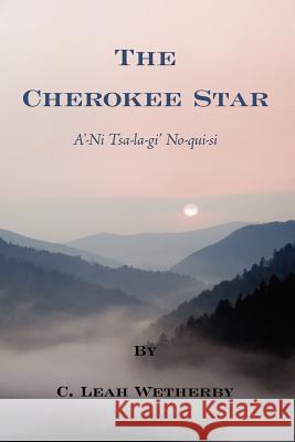 The Cherokee Star C. Leah Wetherby 9781425974855