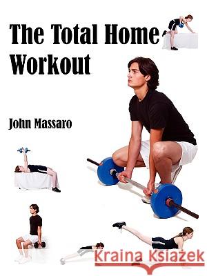 The Total Home Workout John Massaro 9781425975319