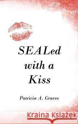 SEALed with a Kiss Patricia A. Graves 9781425975890