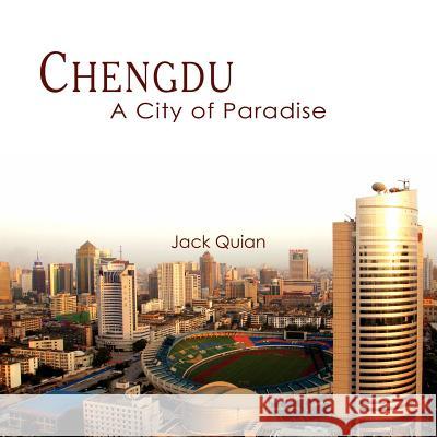 Chengdu: A City of Paradise Quian, Jack 9781425975906 Authorhouse