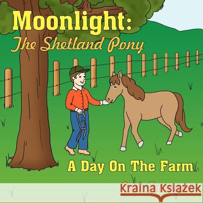 Moonlight: The Shetland Pony: A Day On The Farm Summers, Josh 9781425975968 Authorhouse