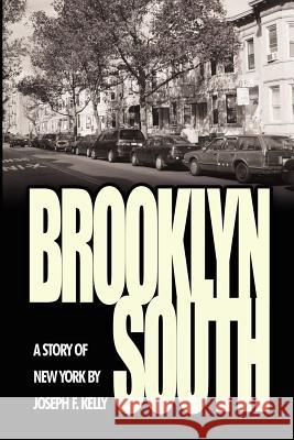 Brooklyn South: A Story of New York Kelly, Joseph F. 9781425976026 Authorhouse