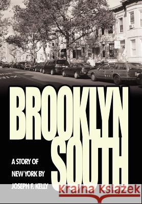 Brooklyn South: A Story of New York Kelly, Joseph F. 9781425976040