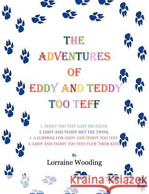 The Adventures of Eddy and Teddy Too Teff Wooding, Lorraine 9781425976125 Authorhouse