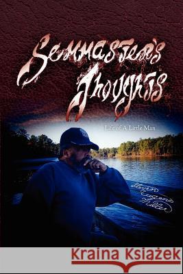 Semmaster's Thoughts: Life of a Little Man Miller, Steven Eugene 9781425976187