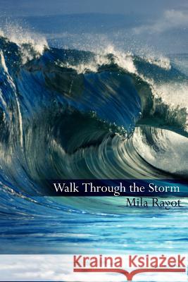 Walk Through the Storm Mila Rayot 9781425976217 Authorhouse