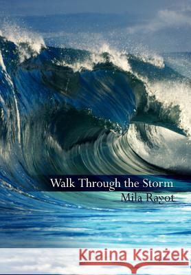 Walk Through the Storm Mila Rayot 9781425976224 Authorhouse