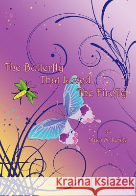 The Butterfly That Loved The Firefly Staci N. Leske 9781425976453 Authorhouse