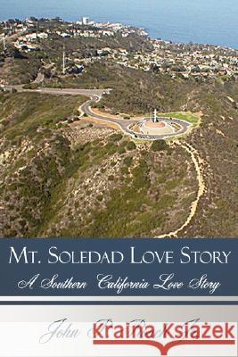 Mt. Soledad Love Story: A Southern California Love Story Roach, John P. 9781425976491 Authorhouse