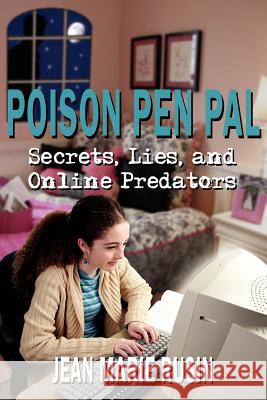 Poison Pen Pal: Secrets, Lies, and Online Predators Rusin, Jean Marie 9781425976668 Authorhouse