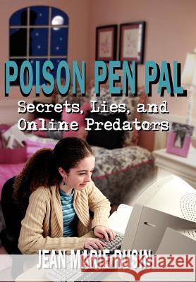 Poison Pen Pal: Secrets, Lies, and Online Predators Rusin, Jean Marie 9781425976675 Authorhouse