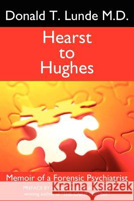 Hearst to Hughes: Memoir of a Forensic Psychiatrist Lunde M. D., Donald T. 9781425977030 Authorhouse