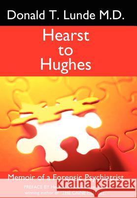 Hearst to Hughes: Memoir of a Forensic Psychiatrist Lunde M. D., Donald T. 9781425977047 Authorhouse