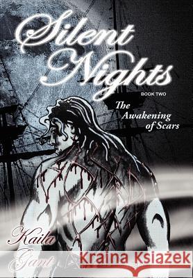 Silent Nights Book Two: The Awakening of Scars Gant, Kaila 9781425977108 Authorhouse