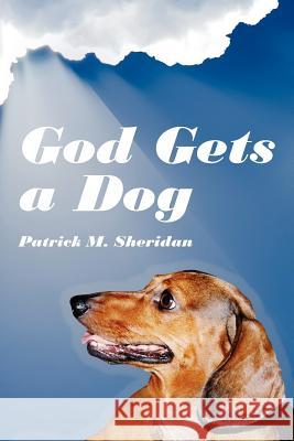 God Gets a Dog Patrick M. Sheridan 9781425977405 Authorhouse