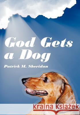 God Gets a Dog Patrick M. Sheridan 9781425977412 Authorhouse