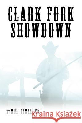 Clark Fork Showdown Rod Scurlock 9781425977504