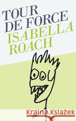 Tour de Force Roach, Isabella 9781425977610 Authorhouse