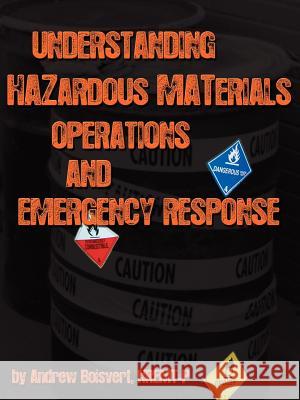 Understanding Hazardous Materials, Operations, and Emergency Response Andrew Boisvert 9781425977672