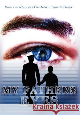 My Father's Eyes Rosie Lee Rheaves Donald Dover 9781425978167 Authorhouse